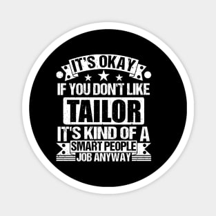 Tailor lover It's Okay If You Don't Like Tailor It's Kind Of A Smart People job Anyway Magnet